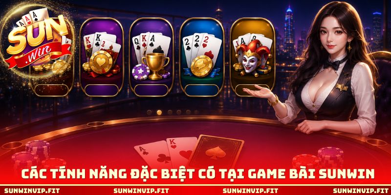 Các tính năng đặc biệt có tại game bài Sunwin