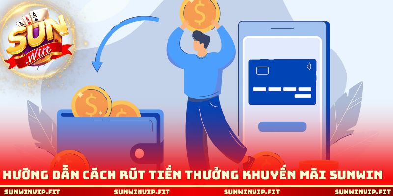 Hướng dẫn cách rút tiền thưởng khuyến mãi Sunwin 