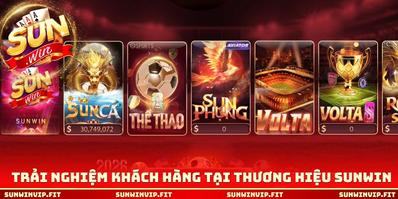 Trải nghiệm khách hàng tại thương hiệu SUNWIN